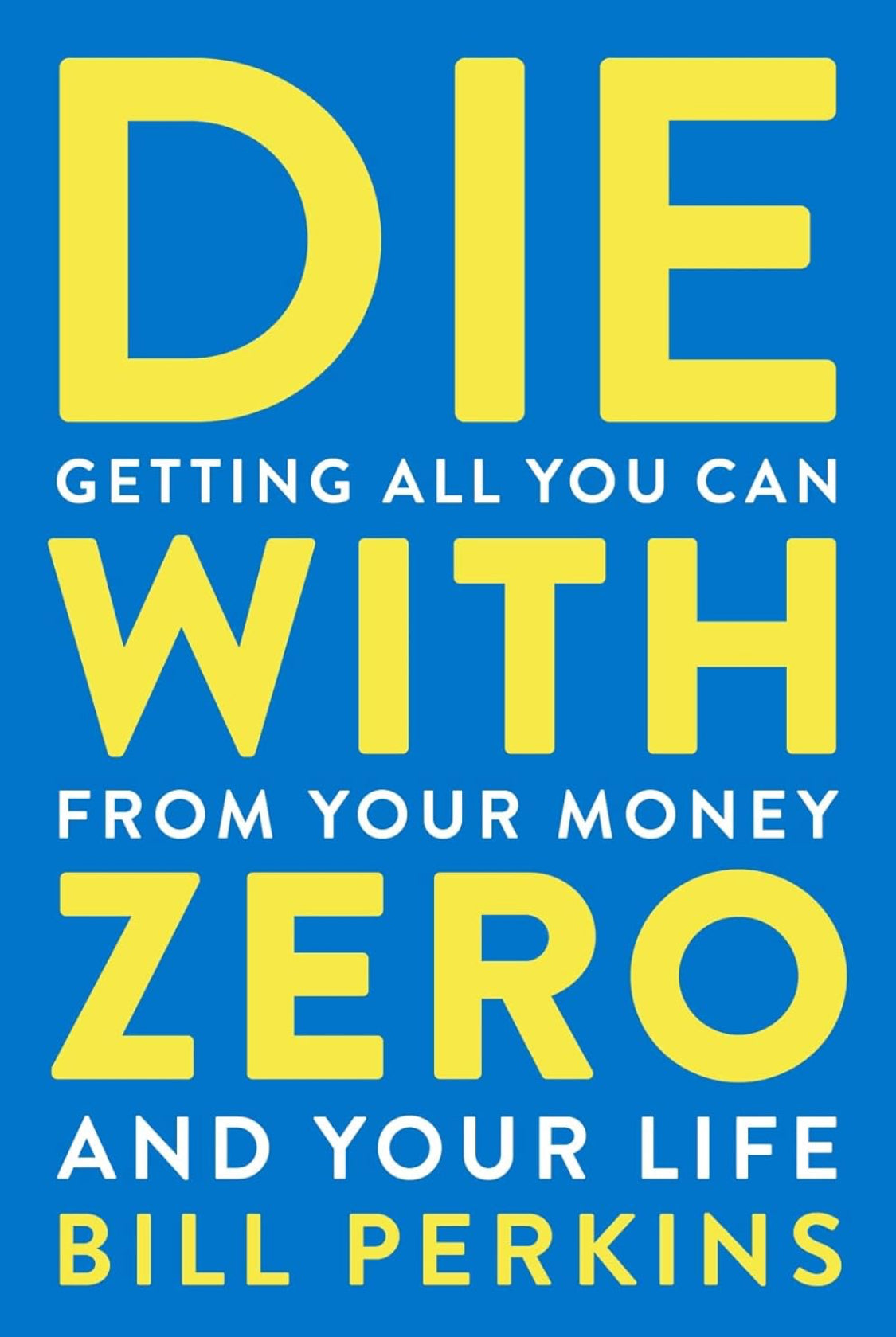 Die With Zero: Getting All You Can from Your Money and Your Life - ReadMoreDXB