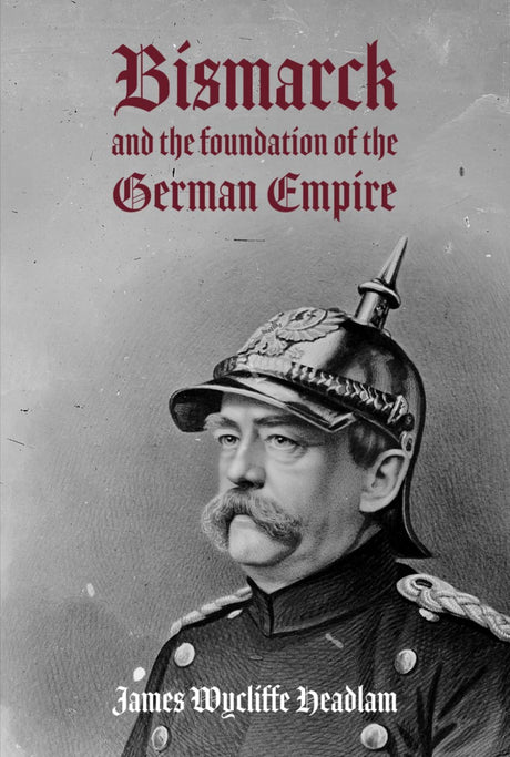 Bismarck and the Foundation of the German Empire - ReadMoreDXB