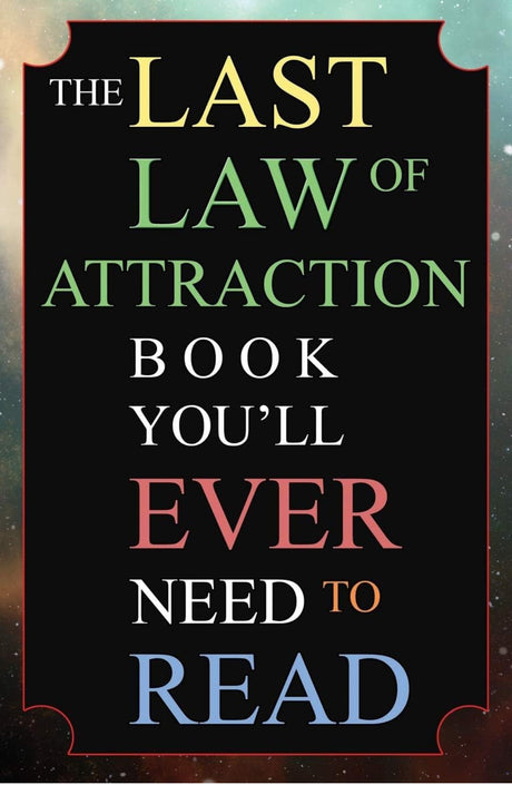 The Last Law of Attraction Book You'll Ever Need To Read: The Missing Key To Finally Tapping Into The Universe And Manifesting Your Desires - ReadMoreDXB