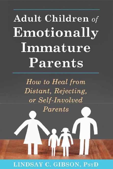 Adult Children of Emotionally Immature Parents: How to Heal from Distant, Rejecting, or Self-Involved Parents - ReadMoreDXB