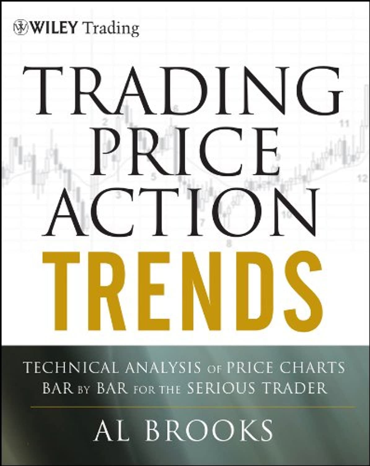 Trading Price Action Trends: Technical Analysis of Price Charts Bar by Bar for the Serious Trader - ReadMoreDXB