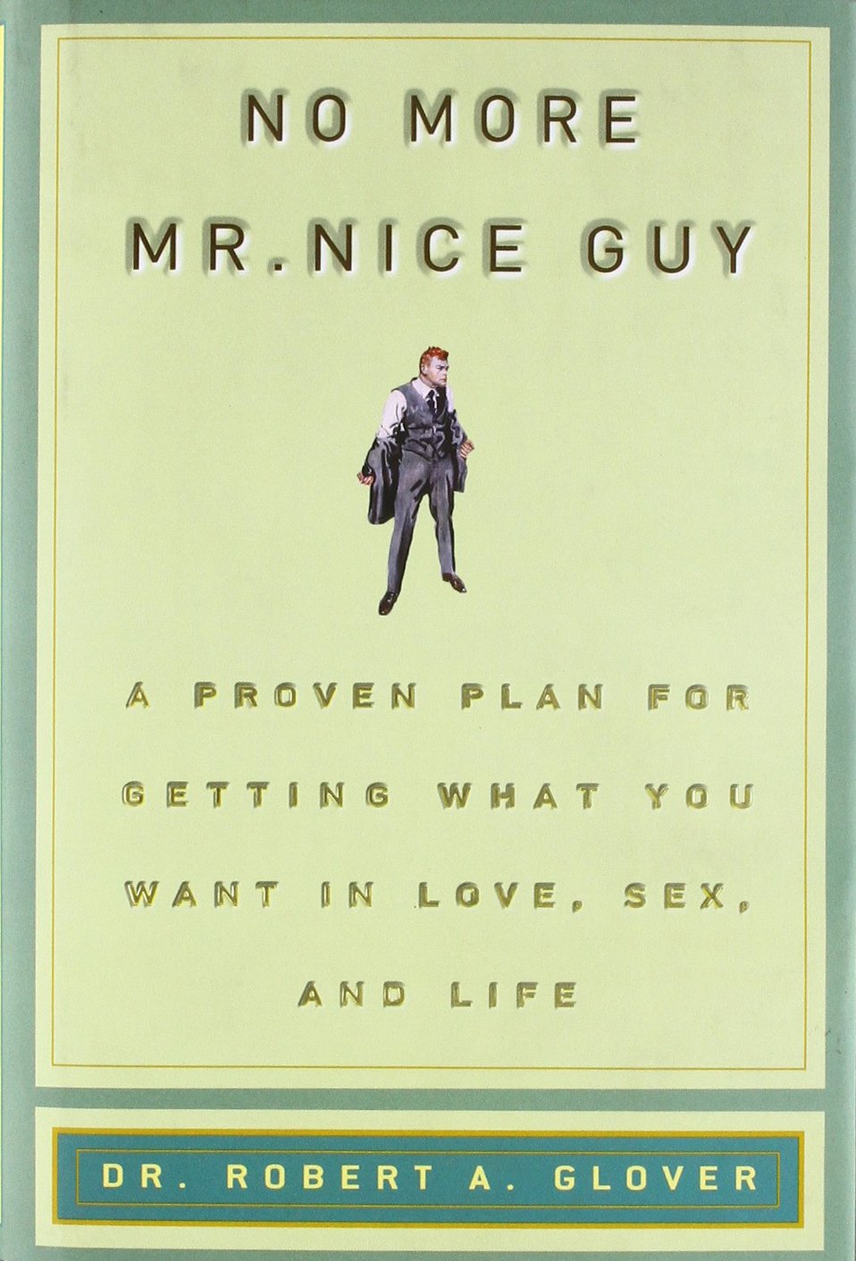 No More MR Nice Guy: A Proven Plan for Getting What You Want in Love, Sex, and Life - ReadMoreDXB