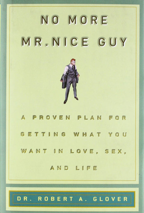 No More MR Nice Guy: A Proven Plan for Getting What You Want in Love, Sex, and Life - ReadMoreDXB