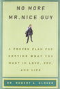 No More MR Nice Guy: A Proven Plan for Getting What You Want in Love, Sex, and Life - ReadMoreDXB