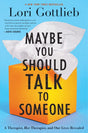 Maybe You Should Talk To Someone: A Therapist, Her Therapist, And Our Lives Revealed - ReadMoreDXB