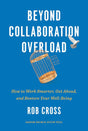 Beyond Collaboration Overload: How to Work Smarter, Get Ahead, and Restore Your Well-Being - ReadMoreDXB