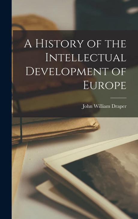 History of the Intellectual Development of Europe - ReadMoreDXB