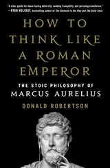 How to Think Like a Roman Emperor: The Stoic Philosophy of Marcus Aurelius - ReadMoreDXB