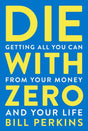 Die With Zero: Getting All You Can from Your Money and Your Life - ReadMoreDXB