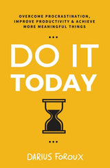 Do It Today: Overcome Procrastination, Improve Productivity, and Achieve More Meaningful Things - ReadMoreDXB