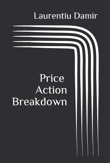 Price Action Breakdown: Exclusive Price Action Trading Approach to Financial Markets - ReadMoreDXB