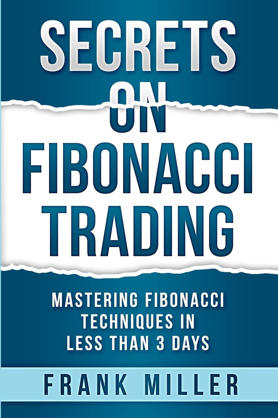 Secrets on Fibonacci Trading: Mastering Fibonacci Techniques In Less Than 3 Days - ReadMoreDXB