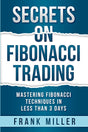 Secrets on Fibonacci Trading: Mastering Fibonacci Techniques In Less Than 3 Days - ReadMoreDXB